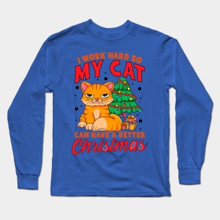 I Work Hard So My Cat Can Have a Better Christmas Long Sleeve T-Shirt